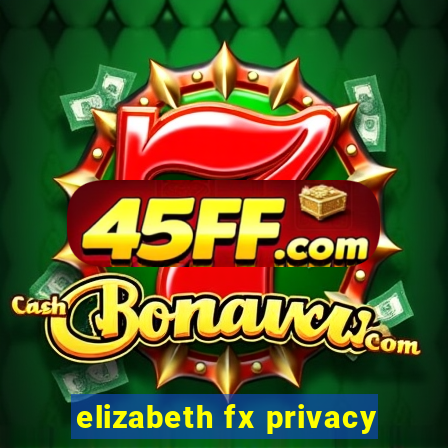 elizabeth fx privacy